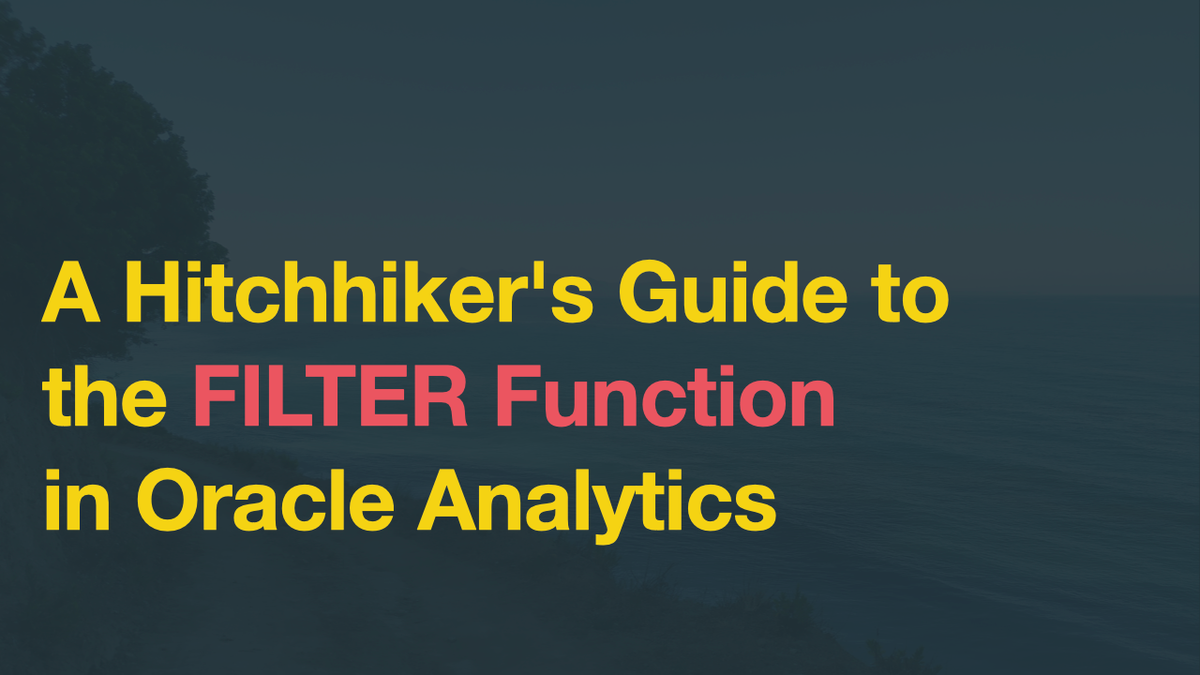 A Hitchhiker's Guide to the FILTER Function in Oracle Analytics
