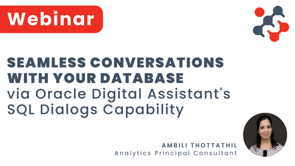 Webinar: Seamless Conversations with your Database via Oracle Digital Assistant's SQL Dialogs Capability